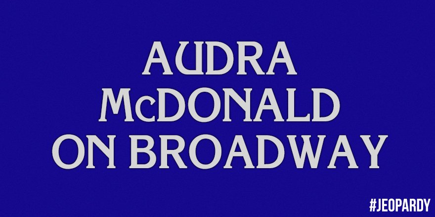 AM on Broadway jeopardy